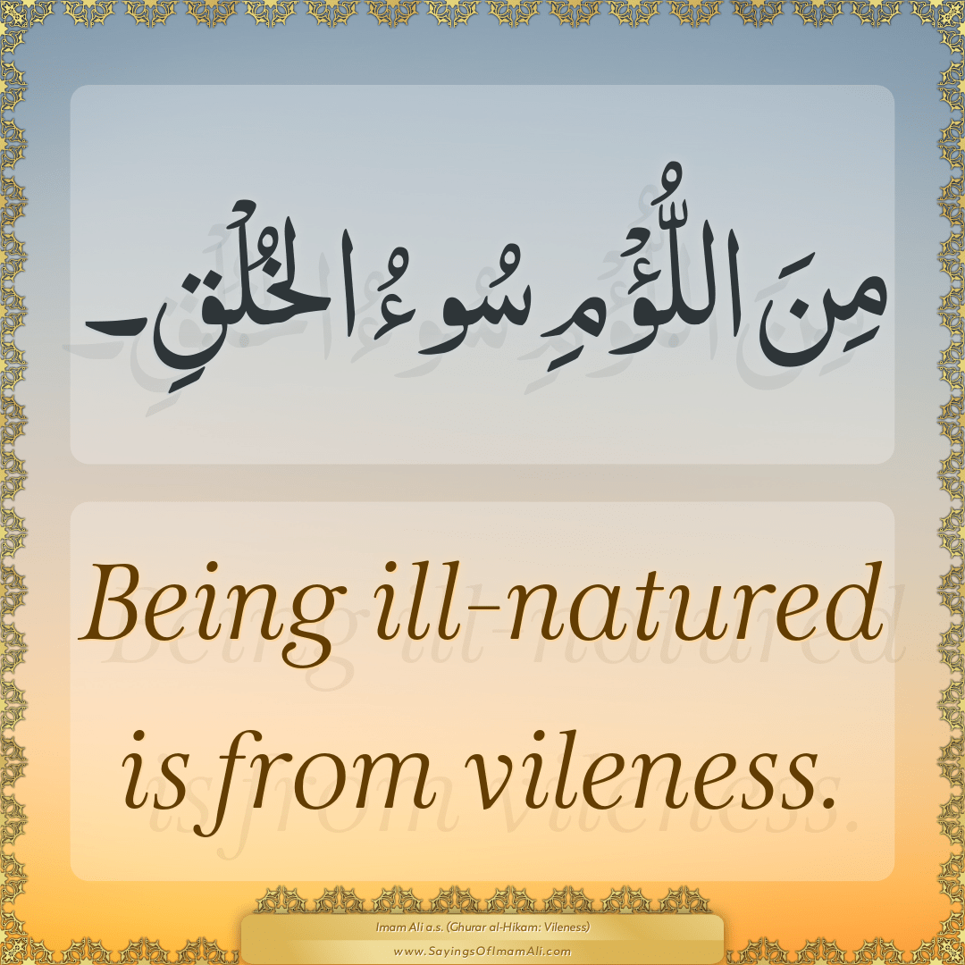 Being ill-natured is from vileness.